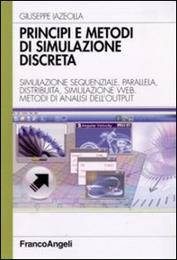 Principi e metodi di simulazione discreta. Simulazione sequenziale, parallela, distribuita, simulazione web. Metodi di analisi dell'output - Librerie.coop