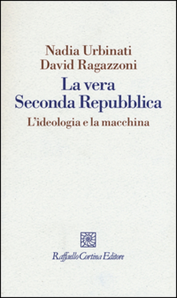 La vera seconda Repubblica. L'ideologia e la macchina - Librerie.coop La vera seconda Repubblica. L'ideologia e la macchina - Librerie.coop