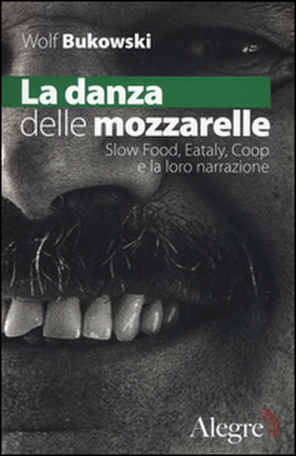 La danza delle mozzarelle. Slow food, Eataly, Coop e la loro narrazione - Librerie.coop La danza delle mozzarelle. Slow food, Eataly, Coop e la loro narrazione - Librerie.coop