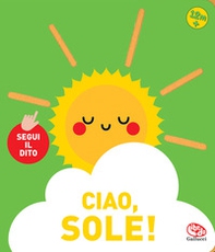 Ciao, sole! Segui il dito - Librerie.coop