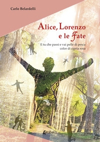 Alice, Lorenzo e le Fate. E tu che passi e vai pelle di pesca color di cipria rosa - Librerie.coop