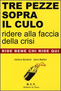 Tre pezze sopra il culo. Ridere alla faccia della crisi - Librerie.coop