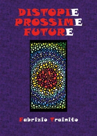 Distopie prossime future. I nostri peggiori futuri possibili... o forse no? - Librerie.coop