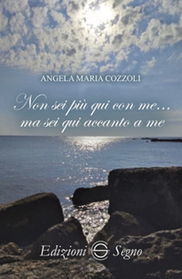 Non sei più qui con me... ma sei qui accanto a me - Librerie.coop Non sei più qui con me... ma sei qui accanto a me - Librerie.coop