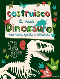 Costruisco il mio dinosauro con tanti giochi e attività! Genialibri - Librerie.coop