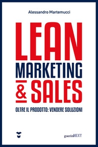 Lean marketing & sales. Oltre il prodotto: vendere soluzioni - Librerie.coop Lean marketing & sales. Oltre il prodotto: vendere soluzioni - Librerie.coop