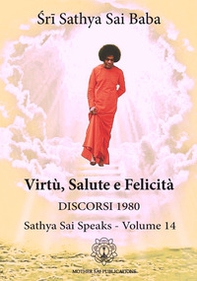 La Virtù, salute e felicità. Discorsi 1980, Sathya Sai speaks - Librerie.coop