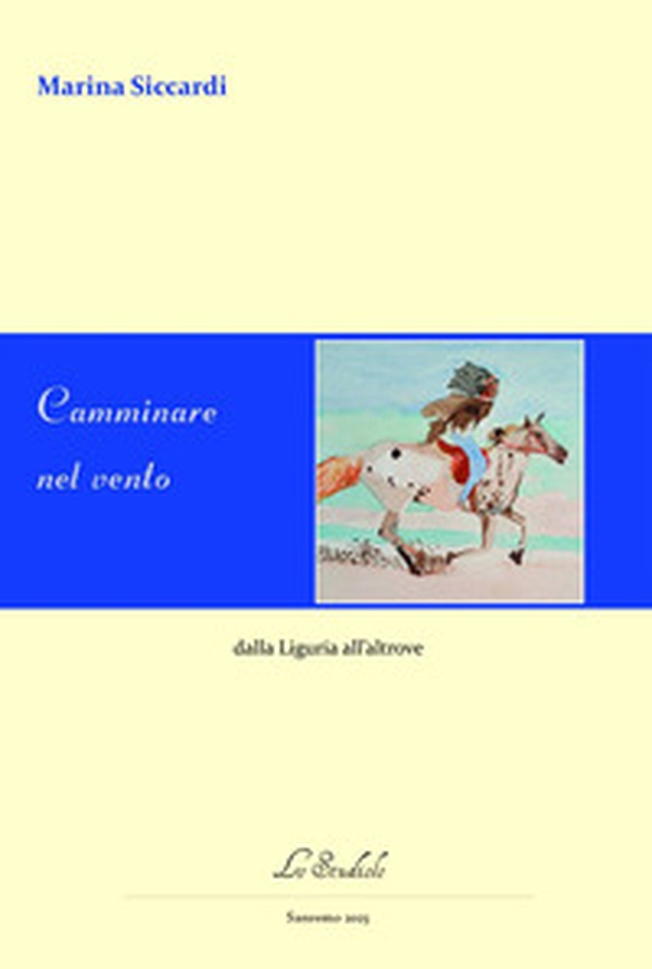 Camminare nel vento. Dalla Liguria all'altrove - Librerie.coop Camminare nel vento. Dalla Liguria all'altrove - Librerie.coop