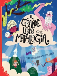 Il grande libro della mitologia. Storia di dei ed eroi di tutto il mondo - Librerie.coop