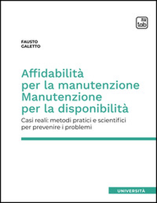 Affidabilità per la manutenzione. Manutenzione per la disponibilità. Casi reali: metodi pratici e scientifici per prevenire i problemi - Librerie.coop Affidabilità per la manutenzione. Manutenzione per la disponibilità. Casi reali: metodi pratici e scientifici per prevenire i problemi - Librerie.coop