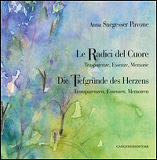 Anna Saegesser Pavone. Le Radici del Cuore. Trasparenze, Essenze, Memorie. Ediz. italiana e tedesca - Librerie.coop Anna Saegesser Pavone. Le Radici del Cuore. Trasparenze, Essenze, Memorie. Ediz. italiana e tedesca - Librerie.coop