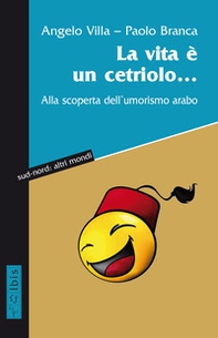 La vita è un cetriolo... Alla scoperta dell'umorismo arabo - Librerie.coop