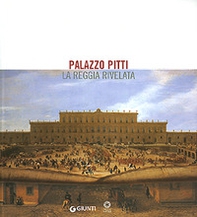 Palazzo Pitti. La reggia rivelata - Librerie.coop Palazzo Pitti. La reggia rivelata - Librerie.coop