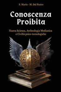 Conoscenza proibita. Antica scienza, archeologia medianica e civiltà psico-tecnologiche - Librerie.coop