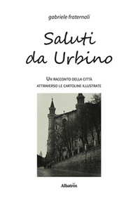 Saluti da Urbino. Un racconto della città attraverso le cartoline illustrate - Librerie.coop