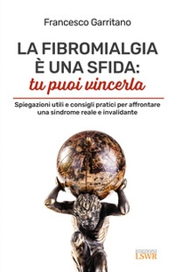 La fibromialgia è una sfida: tu puoi vincerla. Spiegazioni utili e consigli pratici per afrontare una sindrome reale e invalidante - Librerie.coop La fibromialgia è una sfida: tu puoi vincerla. Spiegazioni utili e consigli pratici per afrontare una sindrome reale e invalidante - Librerie.coop