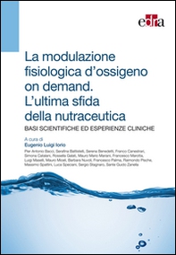 La modulazione fisiologica d'ossigeno on demand. L'ultima sfida della nutraceutica. Basi scientifiche ed esperienze cliniche - Librerie.coop