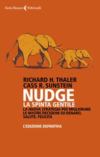 Nudge. La spinta gentile. La nuova strategia per migliorare le nostre decisioni su denaro, salute, felicità. L'edizione definitiva - Librerie.coop Nudge. La spinta gentile. La nuova strategia per migliorare le nostre decisioni su denaro, salute, felicità. L'edizione definitiva - Librerie.coop