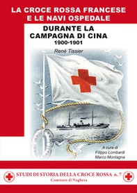 La croce rossa francese e le navi ospedale durante la campagna di Cina 1900-1901 - Librerie.coop