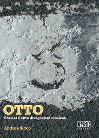 Otto. Rossini e altre divagazioni musicali - Librerie.coop