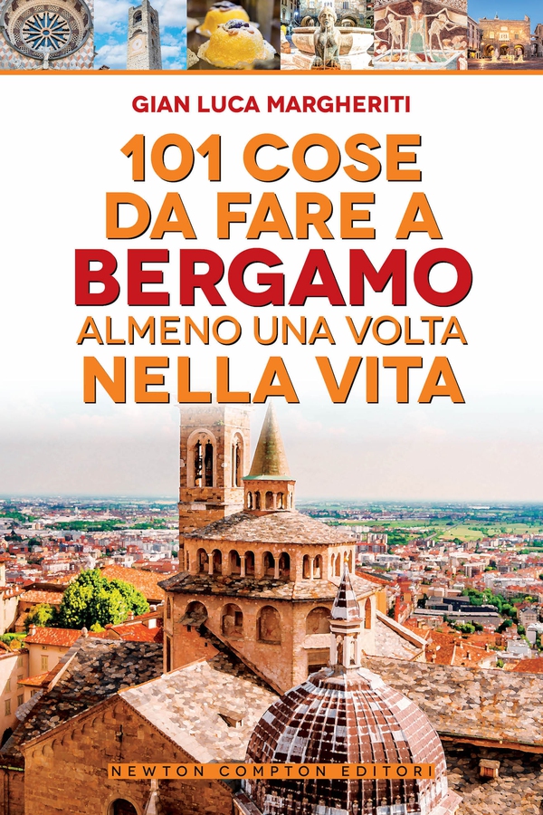 101 cose da fare a Bergamo almeno una volta nella vita - Librerie.coop 101 cose da fare a Bergamo almeno una volta nella vita - Librerie.coop