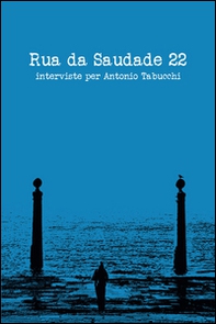 Rua da Saudade 22. Interviste per Antonio Tabucchi - Librerie.coop
