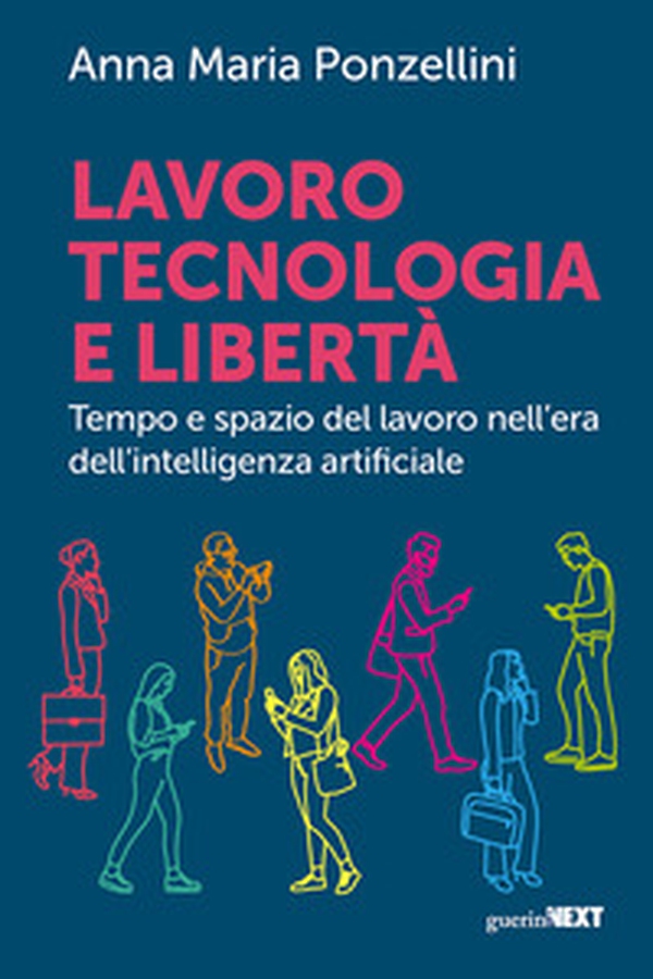 Lavoro, tecnologia e libertà. Tempo e spazio del lavoro nell'era dell'intelligenza digitale - Librerie.coop Lavoro, tecnologia e libertà. Tempo e spazio del lavoro nell'era dell'intelligenza digitale - Librerie.coop