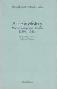 A life in mistery. Maria Giuseppina Olivetto (1894-1986) - Librerie.coop A life in mistery. Maria Giuseppina Olivetto (1894-1986) - Librerie.coop