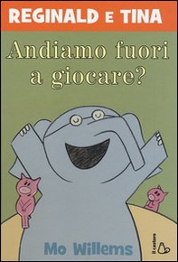 Andiamo fuori a giocare? Reginald e Tina - Librerie.coop