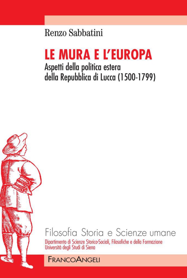 Le Mura e l'Europa. Aspetti della politica estera della Repubblica di Lucca (1500-1799) - Librerie.coop Le Mura e l'Europa. Aspetti della politica estera della Repubblica di Lucca (1500-1799) - Librerie.coop