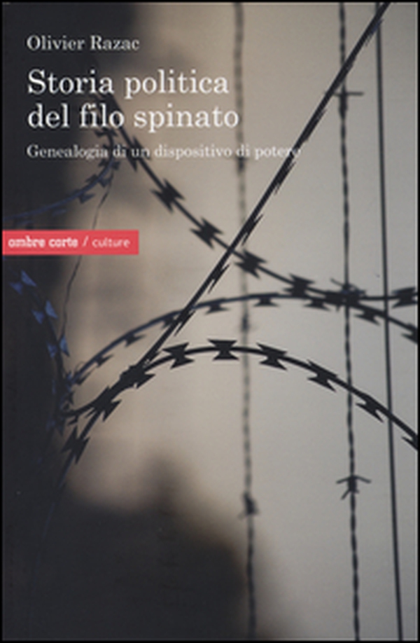 Storia politica del filo spinato. Genealogia di un dispositivo di potere - Librerie.coop Storia politica del filo spinato. Genealogia di un dispositivo di potere - Librerie.coop