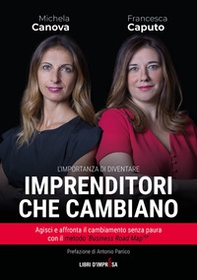 Imprenditori che cambiano. Agisci e affronta il cambiamento senza paura con il metodo «Business Road Map» - Librerie.coop