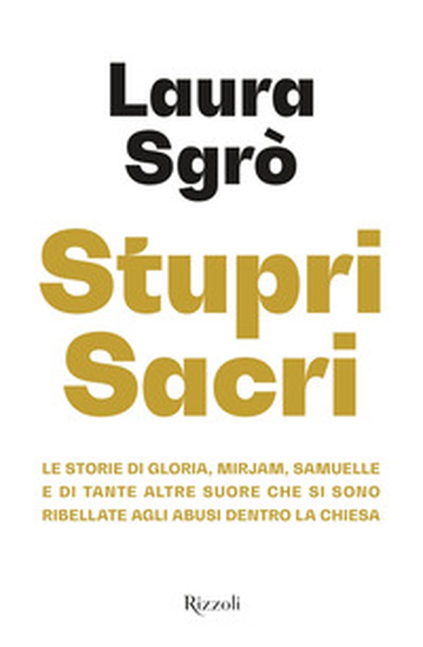 Stupri sacri. Le storie di Gloria, Mirjam, Samuelle e di tante altre suore che si sono ribellate agli abusi dentro la Chiesa - Librerie.coop Stupri sacri. Le storie di Gloria, Mirjam, Samuelle e di tante altre suore che si sono ribellate agli abusi dentro la Chiesa - Librerie.coop