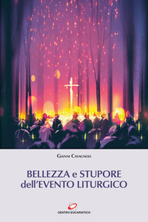 Bellezza e stupore dell'evento liturgico - Librerie.coop Bellezza e stupore dell'evento liturgico - Librerie.coop