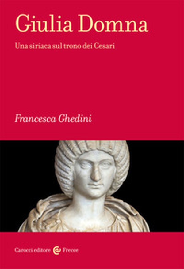 Giulia Domna. Una siriaca sul trono dei Cesari - Librerie.coop Giulia Domna. Una siriaca sul trono dei Cesari - Librerie.coop