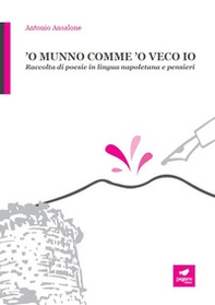 'O munno comme 'o veco io. Raccolta di poesie in lingua napoletana e pensieri - Librerie.coop