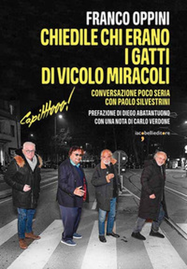 Chiedile chi erano i Gatti di Vicolo Miracoli (Capitttooo)! Conversazione poco seria con Paolo Silvestrini - Librerie.coop Chiedile chi erano i Gatti di Vicolo Miracoli (Capitttooo)! Conversazione poco seria con Paolo Silvestrini - Librerie.coop