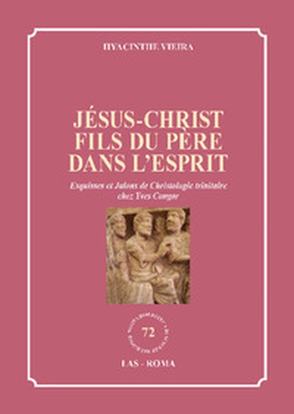 Jésus-Christ fils du Père dans l'Esprit. Esquisses et Jalons de Christologie trinitaire chez Yves Congar - Librerie.coop