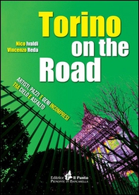 Torino on the road. Artisti, pazzi e geni incompresi tra cielo e asfalto - Librerie.coop