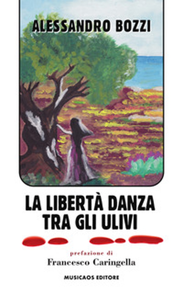 La libertà danza tra gli ulivi - Librerie.coop La libertà danza tra gli ulivi - Librerie.coop