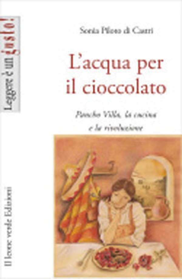 L'acqua per il cioccolato. A tavola con la rivoluzione di Pancho Villa - Librerie.coop L'acqua per il cioccolato. A tavola con la rivoluzione di Pancho Villa - Librerie.coop