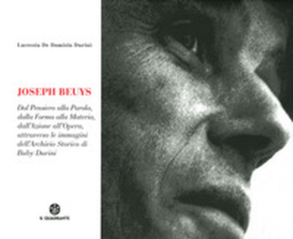 Joseph Beuys. Dal pensiero alla parola, dalla forma alla materia, dall'azione all'opera, attraverso le immagini dell'Archivio Storico di Buby Durini - Librerie.coop Joseph Beuys. Dal pensiero alla parola, dalla forma alla materia, dall'azione all'opera, attraverso le immagini dell'Archivio Storico di Buby Durini - Librerie.coop