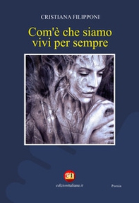 Com'è che siamo vivi per sempre - Librerie.coop Com'è che siamo vivi per sempre - Librerie.coop