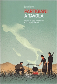 Partigiani a tavola. Storie di cibo resistente e ricette di libertà - Librerie.coop