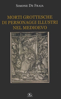 Morti grottesche di personaggi illustri nel Medioevo - Librerie.coop Morti grottesche di personaggi illustri nel Medioevo - Librerie.coop