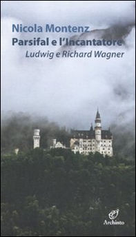 Parsifal e l'Incantatore. Ludwig e Richard Wagner - Librerie.coop Parsifal e l'Incantatore. Ludwig e Richard Wagner - Librerie.coop