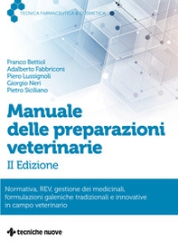 Manuale delle preparazioni veterinarie. Normativa, REV, gestione dei medicinali, formulazioni galeniche tradizionali e innovative in campo veterinario - Librerie.coop