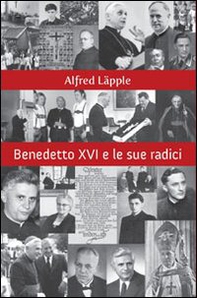 Benedetto XVI e le sue radici - Librerie.coop
