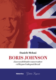 Boris Johnson. L'ascesa del leader conservatore e il Regno Unito post Brexit - Librerie.coop