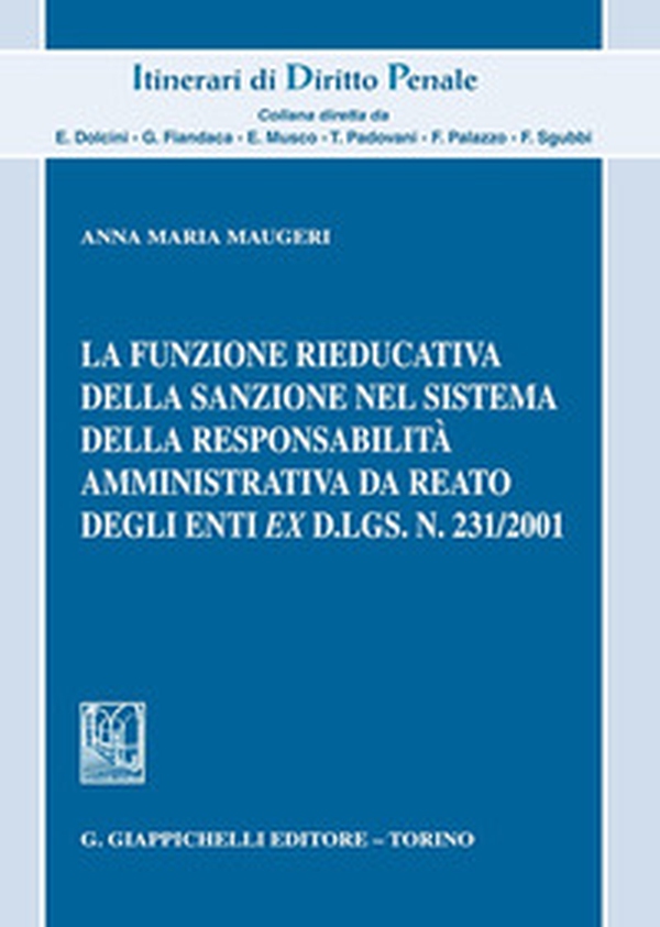 La funzione rieducativa della sanzione nel sistema della responsabilità amministrativa da reato degli enti ex d.lgs. 231/2001 - Librerie.coop La funzione rieducativa della sanzione nel sistema della responsabilità amministrativa da reato degli enti ex d.lgs. 231/2001 - Librerie.coop